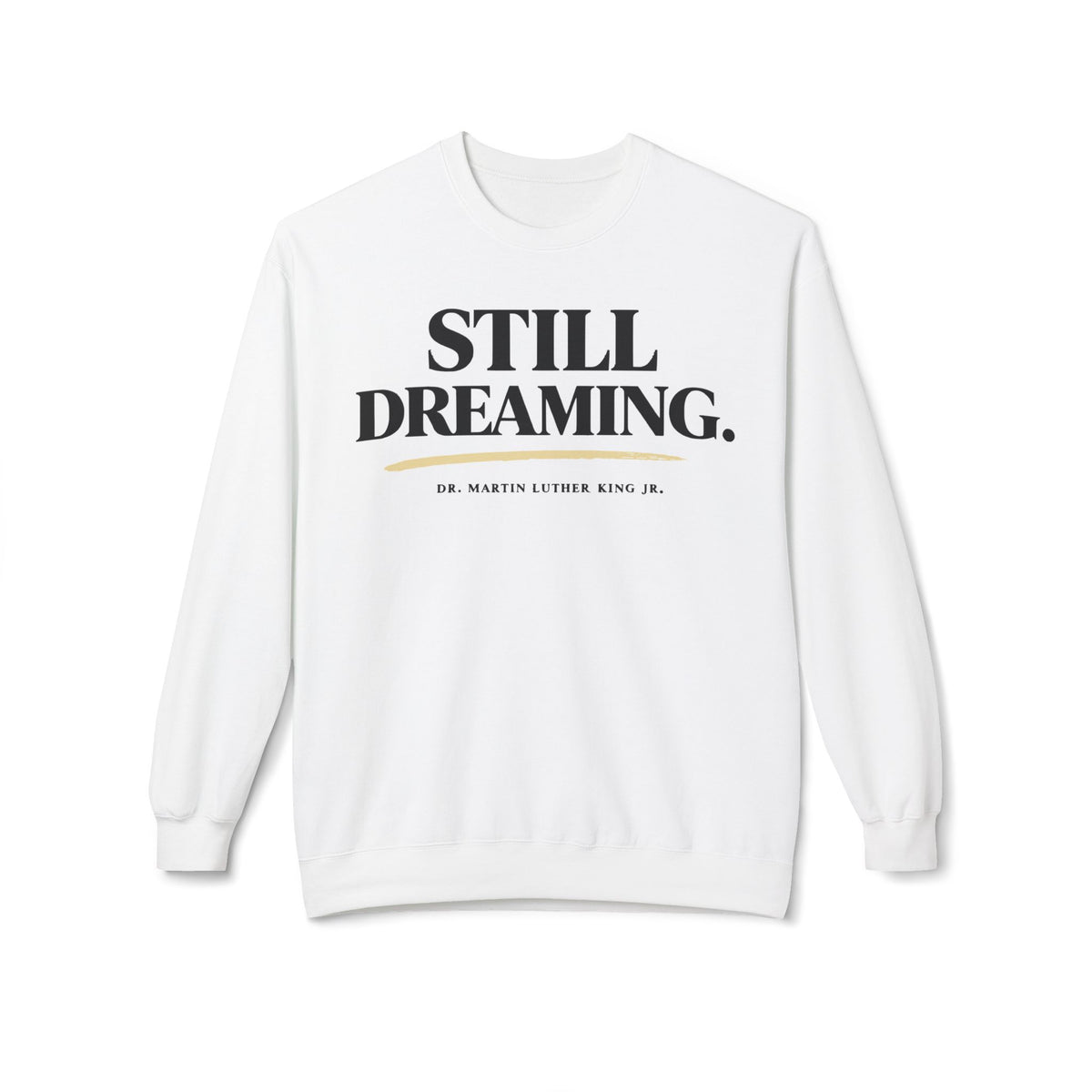 Still Dreaming Sweatshirt — MLK Jr. Inspirational Crewneck
