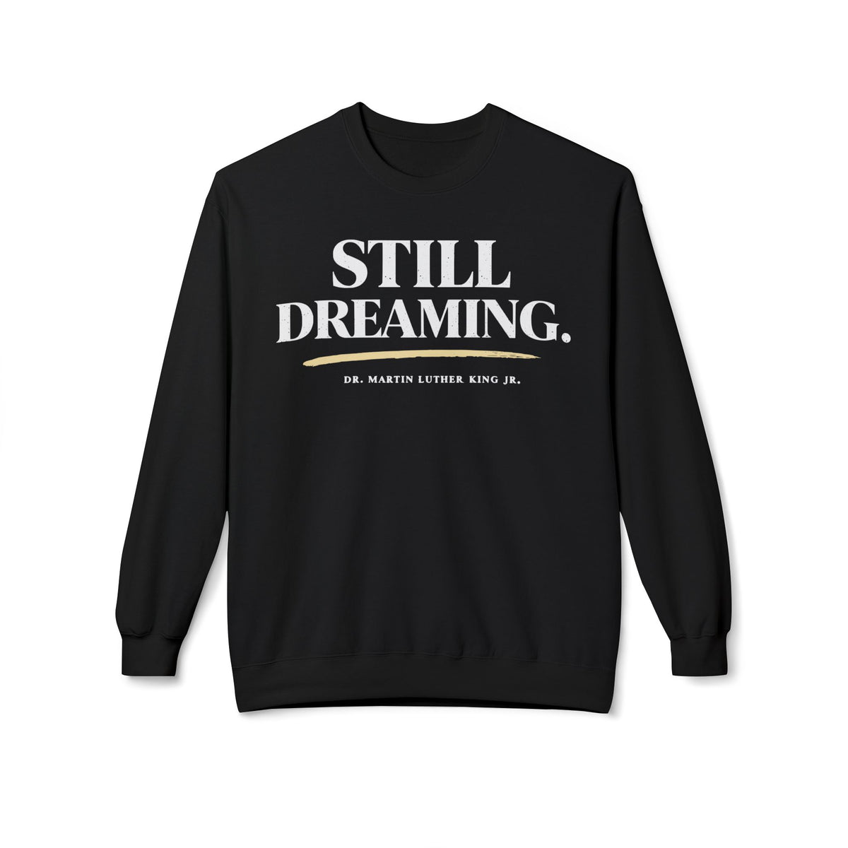 Still Dreaming Sweatshirt — MLK Jr. Inspirational Crewneck