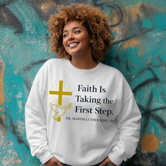 Faith Is Taking the First Step MLK Quote  Sweatshirt
